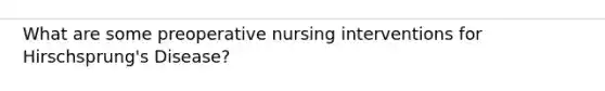 What are some preoperative nursing interventions for Hirschsprung's Disease?