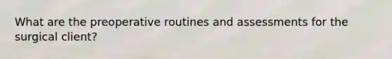 What are the preoperative routines and assessments for the surgical client?