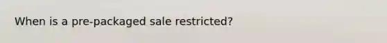 When is a pre-packaged sale restricted?