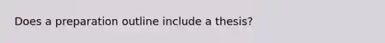 Does a preparation outline include a thesis?