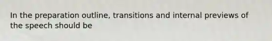 In the preparation outline, transitions and internal previews of the speech should be