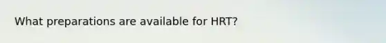 What preparations are available for HRT?