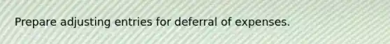 Prepare adjusting entries for deferral of expenses.