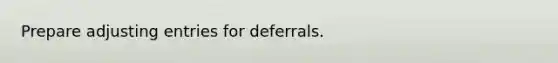 Prepare adjusting entries for deferrals.