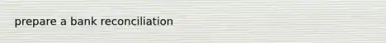 prepare a bank reconciliation