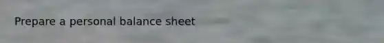 Prepare a personal balance sheet