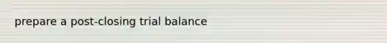 prepare a post-closing trial balance