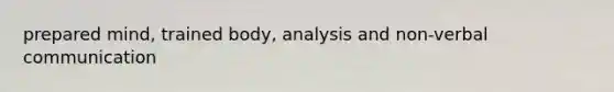 prepared mind, trained body, analysis and non-verbal communication