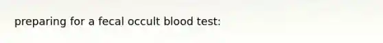 preparing for a fecal occult blood test: