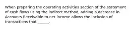 When preparing the operating activities section of the statement of cash flows using the indirect method, adding a decrease in Accounts Receivable to net income allows the inclusion of transactions that ______.