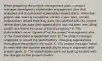 When preparing the project management plan, a project manager developed a stakeholder engagement plan that analyzed and documented stakeholder expectations. When the project was nearing completion almost a year later, certain stakeholders stated that they were not satisfied with the project deliverables because their expectations had not been met. What could have been the cause of this incongruity? A. The stakeholders never signed off on the project management plan or the stakeholder engagement plan. B. The project manager neglected to record the stakeholders' changing expectations throughout the project's life cycle. C. The project manager failed to meet with the sponsor periodically to ensure alignment with project goals. D. The stakeholders were not kept up-to-date with the changes to the project charter.