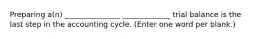 Preparing a(n) _______________ _____________ trial balance is the last step in the accounting cycle. (Enter one word per blank.)