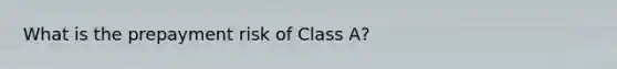 What is the prepayment risk of Class A?