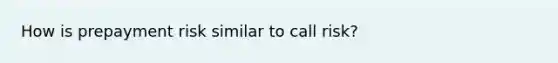 How is prepayment risk similar to call risk?