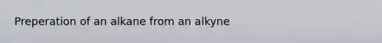 Preperation of an alkane from an alkyne