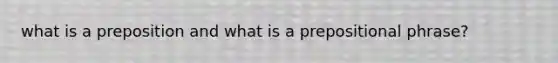 what is a preposition and what is a prepositional phrase?