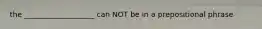 the ___________________ can NOT be in a prepositional phrase