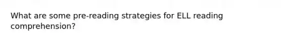 What are some pre-reading strategies for ELL reading comprehension?