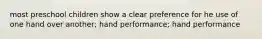 most preschool children show a clear preference for he use of one hand over another; hand performance; hand performance