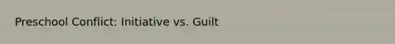 Preschool Conflict: Initiative vs. Guilt