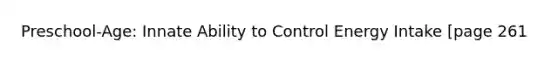 Preschool-Age: Innate Ability to Control Energy Intake [page 261