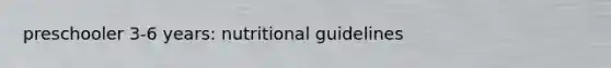 preschooler 3-6 years: nutritional guidelines