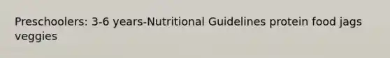 Preschoolers: 3-6 years-Nutritional Guidelines protein food jags veggies