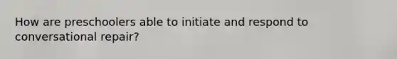 How are preschoolers able to initiate and respond to conversational repair?