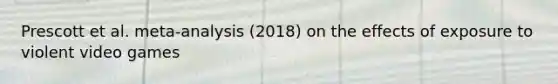 Prescott et al. meta-analysis (2018) on the effects of exposure to violent video games