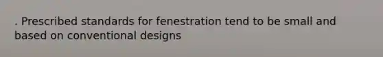 . Prescribed standards for fenestration tend to be small and based on conventional designs