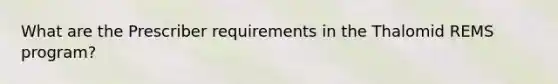 What are the Prescriber requirements in the Thalomid REMS program?