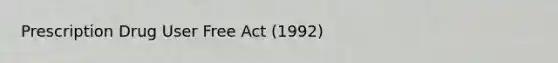 Prescription Drug User Free Act (1992)