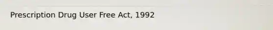 Prescription Drug User Free Act, 1992