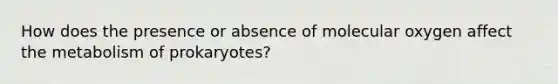 How does the presence or absence of molecular oxygen affect the metabolism of prokaryotes?