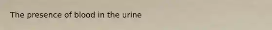 The presence of blood in the urine