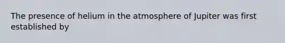 The presence of helium in the atmosphere of Jupiter was first established by