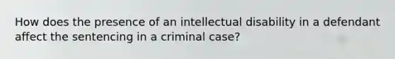 How does the presence of an intellectual disability in a defendant affect the sentencing in a criminal case?