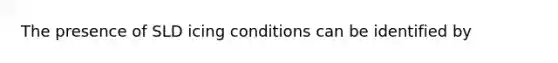 The presence of SLD icing conditions can be identified by