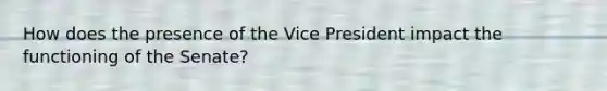 How does the presence of the Vice President impact the functioning of the Senate?