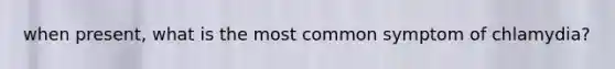 when present, what is the most common symptom of chlamydia?
