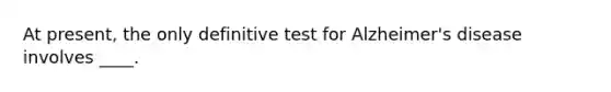 At present, the only definitive test for Alzheimer's disease involves ____.