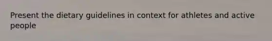 Present the dietary guidelines in context for athletes and active people