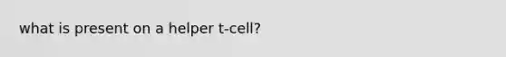 what is present on a helper t-cell?