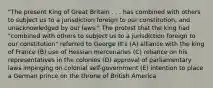 "The present King of Great Britain . . . has combined with others to subject us to a jurisdiction foreign to our constitution, and unacknowledged by our laws." The protest that the king had "combined with others to subject us to a jurisdiction foreign to our constitution" referred to George III's (A) alliance with the king of France (B) use of Hessian mercenaries (C) reliance on his representatives in the colonies (D) approval of parliamentary laws impinging on colonial self-government (E) intention to place a German prince on the throne of British America