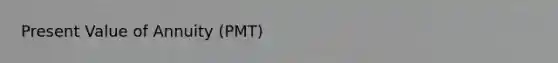 Present Value of Annuity (PMT)