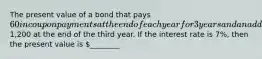 The present value of a bond that pays 60 in coupon payments at the end of each year for 3 years and an additional1,200 at the end of the third year. If the interest rate is 7%, then the present value is ________