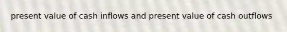 present value of cash inflows and present value of cash outflows