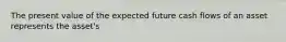 The present value of the expected future cash flows of an asset represents the asset's