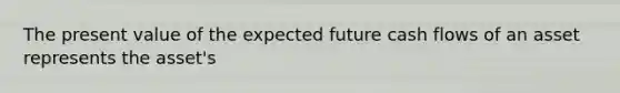 The present value of the expected future cash flows of an asset represents the asset's