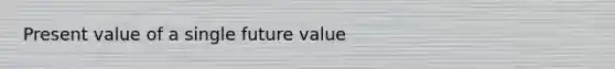 Present value of a single future value